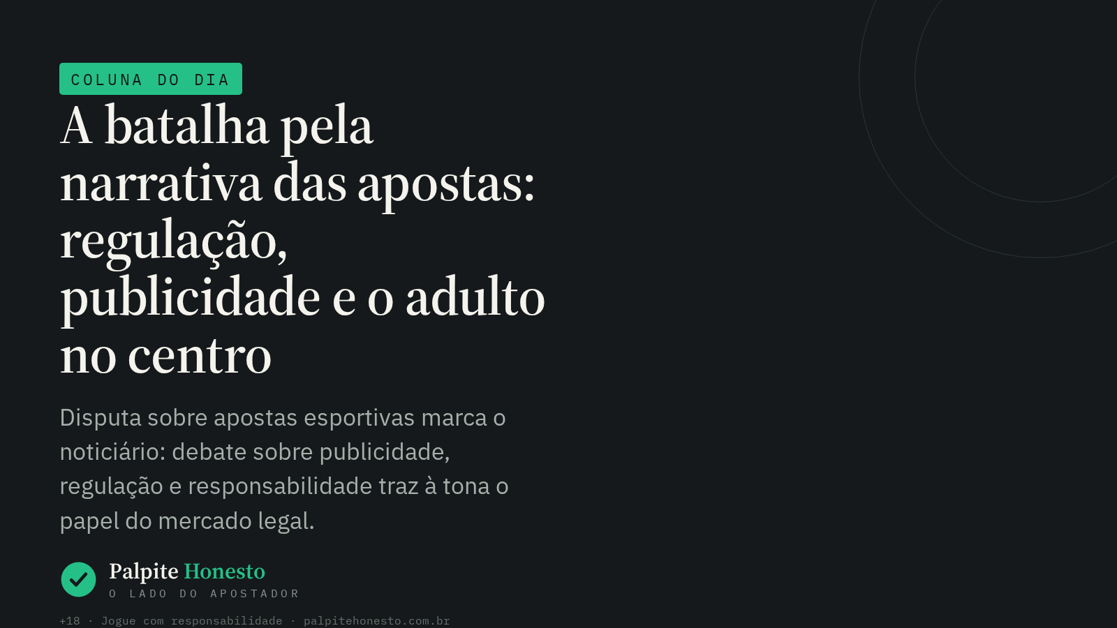 A batalha pela narrativa das apostas: regulação, publicidade e o adulto no centro