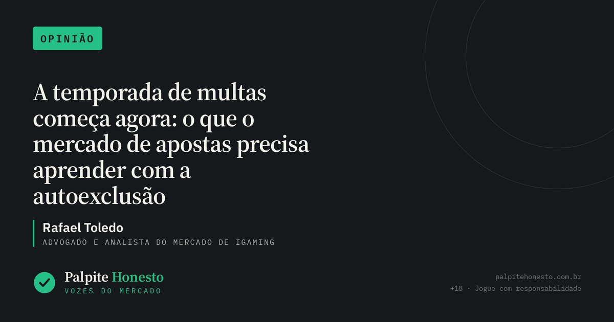 Capa do artigo “A temporada de multas começa agora: o que o mercado de apostas precisa aprender com a autoexclusão” — seção Vozes do Mercado, Opinião, por Rafael Toledo.