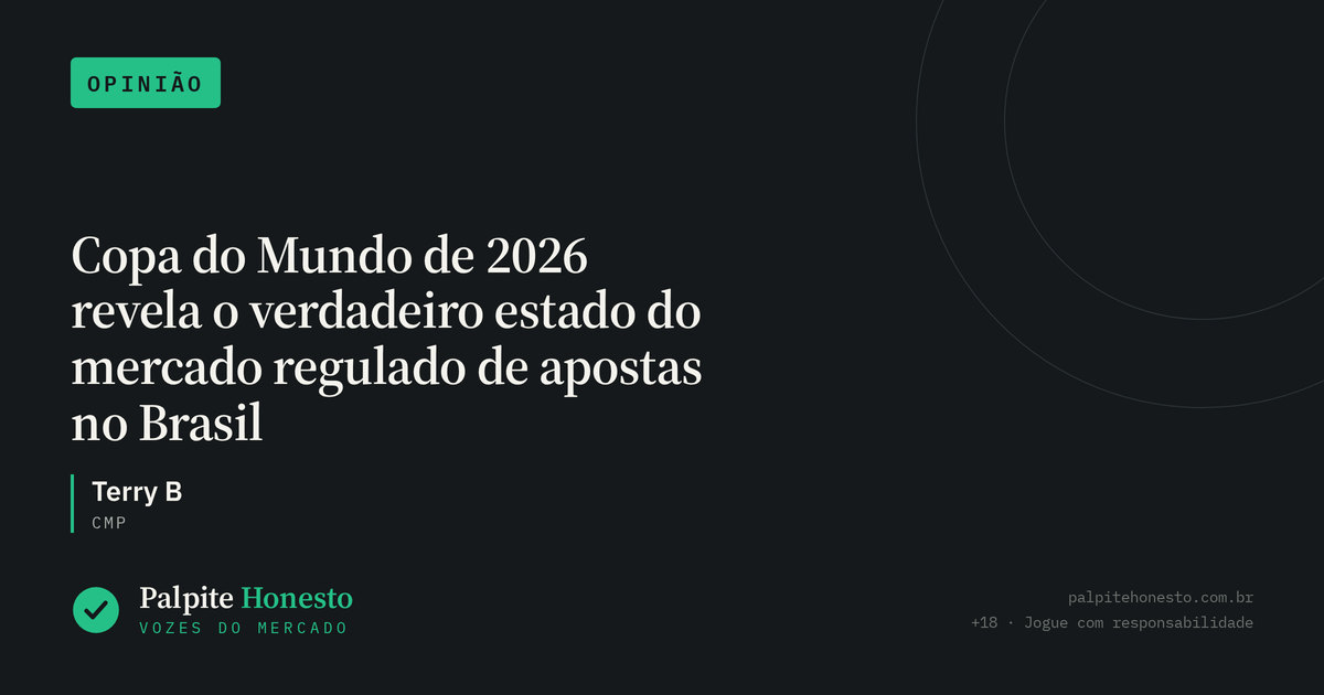 Capa do artigo “Copa do Mundo de 2026 revela o verdadeiro estado do mercado regulado de apostas no Brasil” — seção Vozes do Mercado, Opinião, por Terry B.