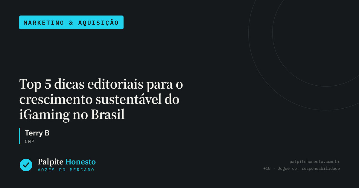 Capa do artigo “Top 5 dicas editoriais para o crescimento sustentável do iGaming no Brasil” — seção Vozes do Mercado, Marketing & Aquisição, por Terry B.